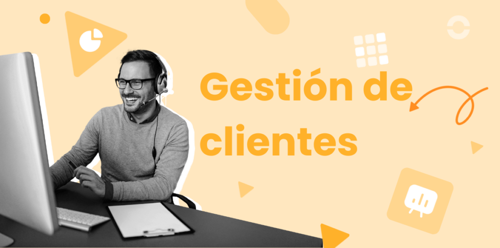 Gestión de clientes: cómo fidelizar y conocer más a quienes ya te compran